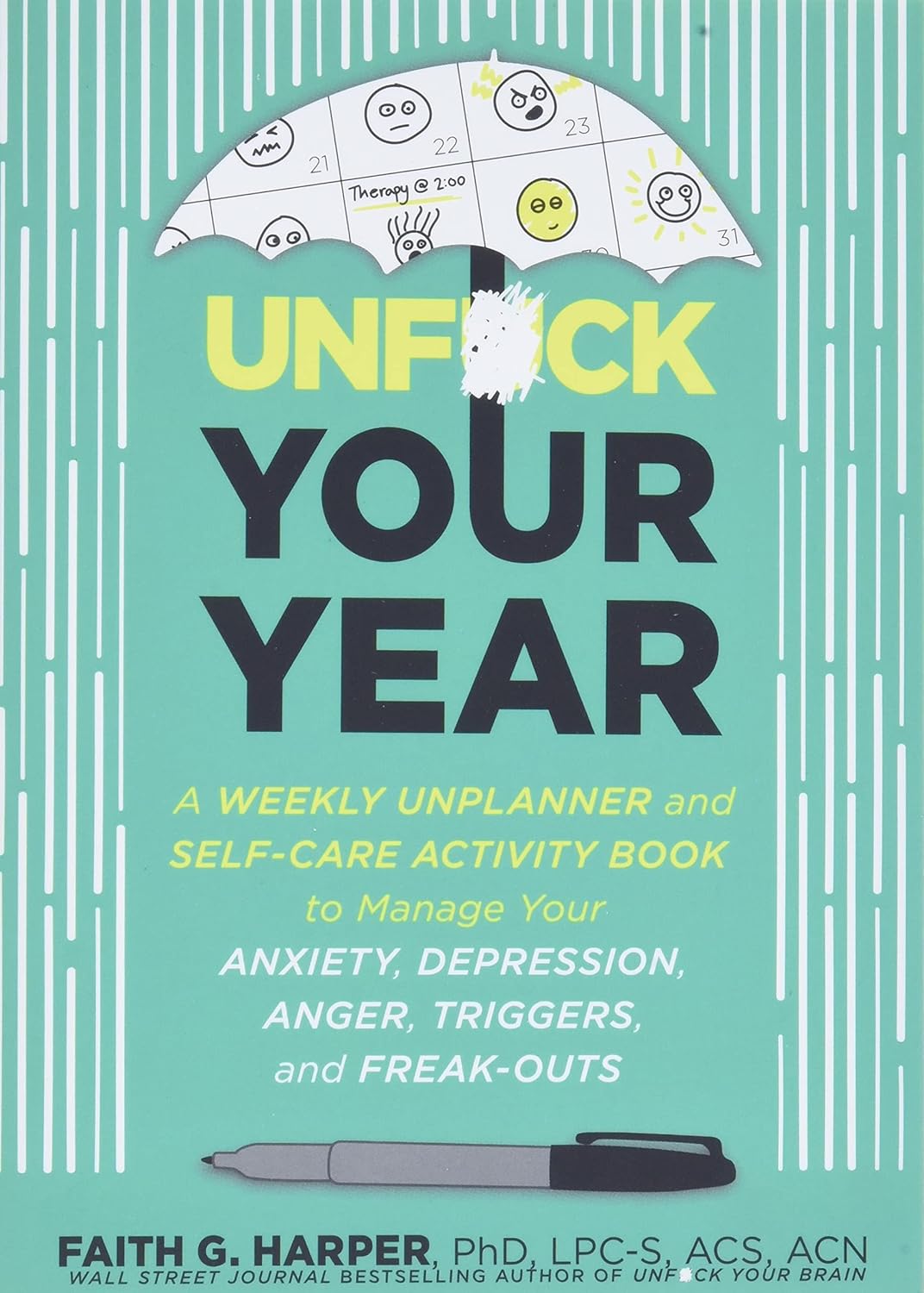 Unfuck Your Year: A Weekly Unplanner and Self-Care Activity Book to Manage Your Anxiety, Depression, Anger, Triggers, and Freak-Outs