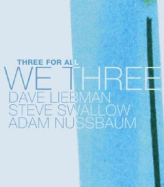 the album cover for Liebman/Swallow/Nussbaum - We Three: Three for All