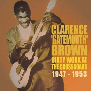the album cover for Clarence 'Gatemouth' Brown - Dirty Works at the Crossroads 1947-1953