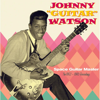 Johnny Guitar Watson- Space Guitar Master: The 1952-1960 Recordings