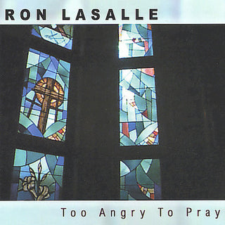 the album cover for Ron Lasalle - Too Angry to Pray