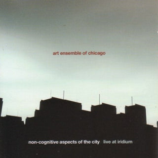 the album cover for Art Ensemble Of Chicago - Non-Cognitive Aspects Of The City: Live At Iridium