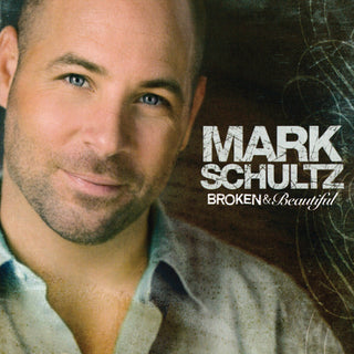 the album cover for Mark Schultz (Vocalist) - Broken & Beautiful