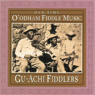 the album cover for Gu-Achi Fiddler - Old Time O'Odham Fiddle Music