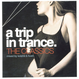 the album cover for Trip In Trance - Trip In Trance: The Classics Mixed By Koishii & Hush
