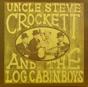 Uncle Steve Crockett And The Log Cabin Boys- Traditional Country Favorites