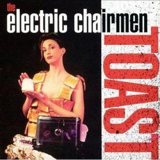 The Electric Chairmen – Toast