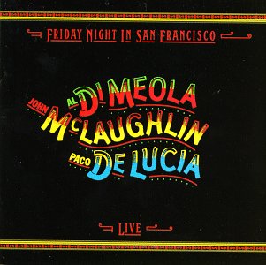 Al Di Meola/ John McLaughlin/ Paco De Lucia- Friday Night In San Francisco