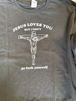 Jesus Loves You, But I Dont T-Shirt, Black, 3XL