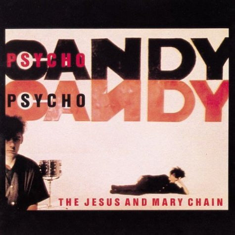 Jesus And Mary Chain- Psychocandy