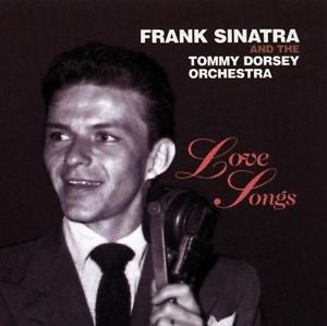 Tommy Dorsey & His Orchestra/Frank Sinatra & Tommy Dorsey/Frank Sinatra- Love Songs [RCA]