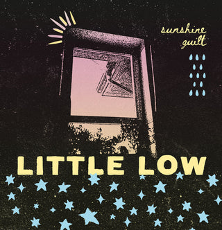 Little Low- Sunshine Guilt