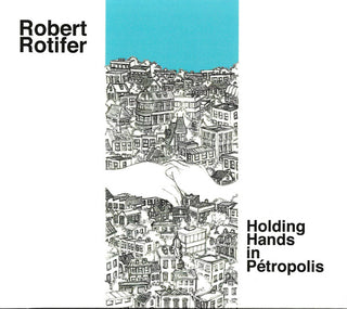 Robert Rotifer- Holding Hands In Petropolis (Uk)