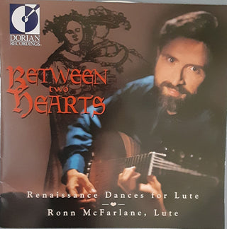 RONN MCFARLANE- Between 2 Hearts: Renaissance Dances for Lute