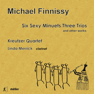 Finnissy / Merrick / Kreutzer Quartet- Six Sexy Minuets Three Trios & Other Works