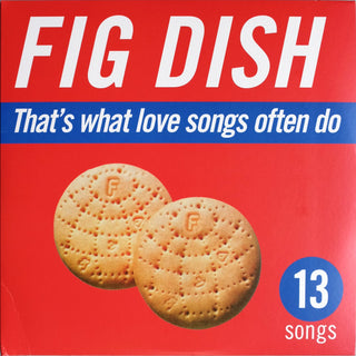 Fig Dish- That's What Love Songs Often Do