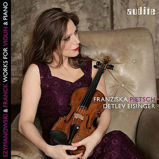 Franziska Pietsch / Eisinger,Detlev- Szymanowski & Franck: Works for Violin & Piano