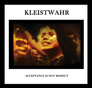Kleistwahr- Down But Defiant Yet / Acceptance Iis Not Respect