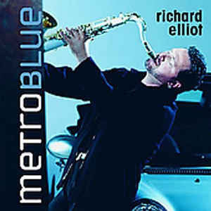 Richard Elliot- Metro Blue