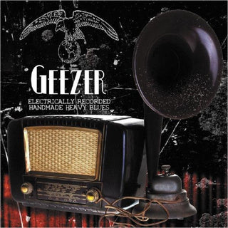 Geezer– Electrically Recorded Handmade Heavy Blues