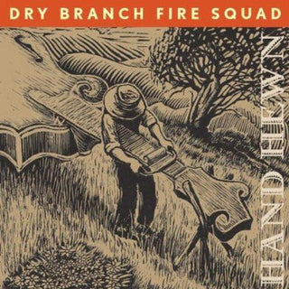 Dry Branch Fire Squad– Hand Hewn