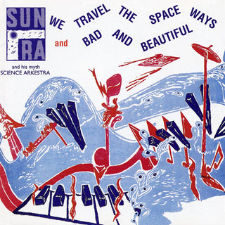 Sun Ra- We Travel The Spaceways / Bad & Beautiful