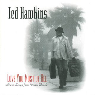 Ted Hawkins- Love You Most Of All: More Songs From Venice Beach