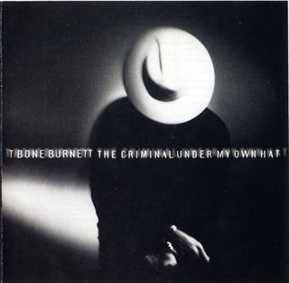 T Bone Burnett- Criminal Under My Own Hat