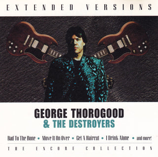 George Thorogood & The Destroyers- Extended Versions: The Encore Collection