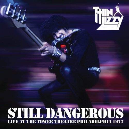 Thin Lizzy- Still Dangerous: Live At The Tower Theatre, Philadelphia 1977 (w/Bonus 7")