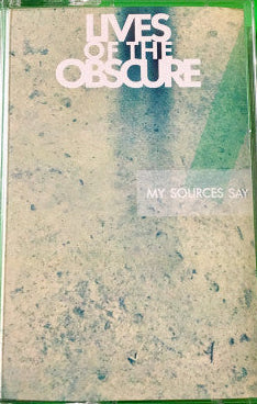 Lives Of The Obscure- My Sources Say (Used Cassette)