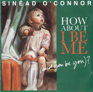 Sinead O'Conner- How About I Be Me (And You Be You)?