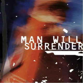 Man Will Surrender- Man Will Surrender