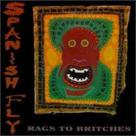 Spanish Fly- Rags To Britches