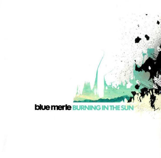 Blue Merle- Burning In The Sun