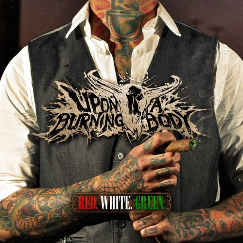 Upon a Burning Body- Red. White. Green.