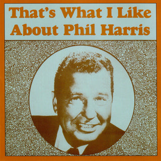 Phil Harris- That's What I Like