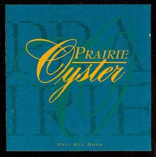 Prairie Oyster- Only One Moon