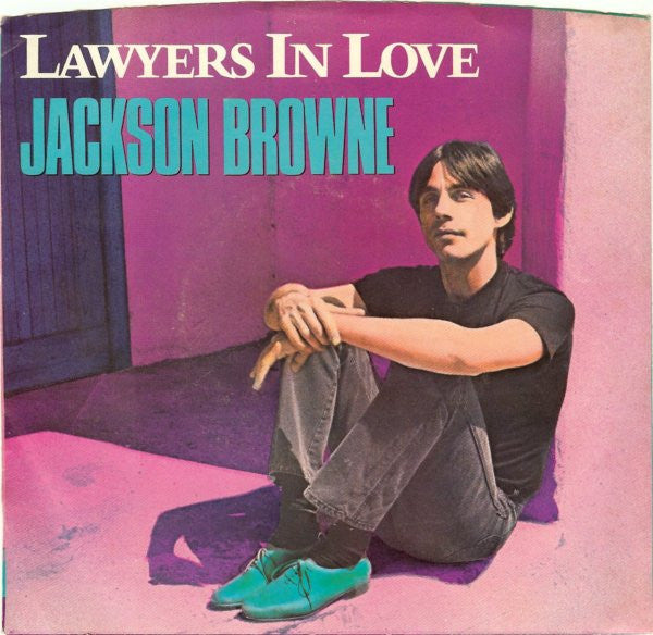 Jackson Browne- Lawyers In Love/Say It Isn't So