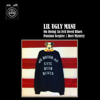 Lil Ugly Mane- On Doing An Evil Deed Blues / Passion Sceptre / Dert Mystery
