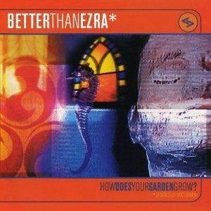 Better Than Ezra- How Does Your Garden Grow? - Darkside Records