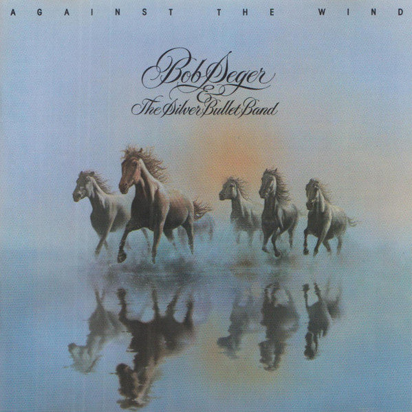 Bob Seger & The Silver Bullet Band- Against The Wind