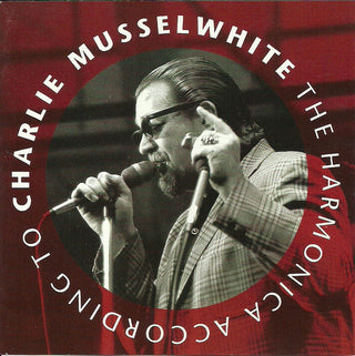 Charlie Musselwhite- The Harmonica According To Charlie Musselwhite