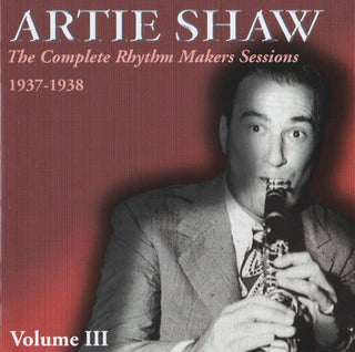 Artie Shaw- The Complete Rhythm Makers Sessions 1937-1938 Volume III