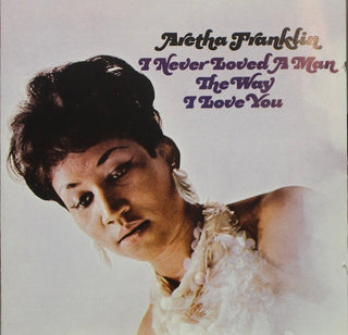 Aretha Franklin- I Never Loved A Man The Way I Love You