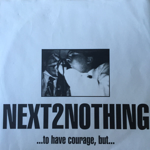 Next 2 Nothing- ...To Have Courage, But...