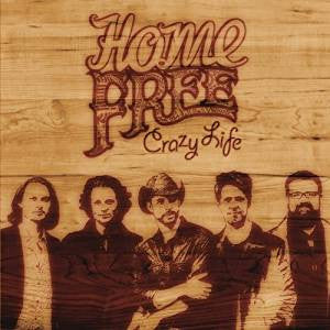 Home Free– Crazy Life