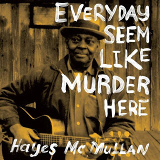 Hayes McMullan- Everyday Seem Like Murder Here