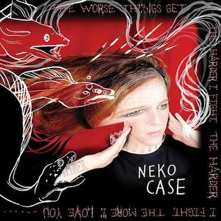 Neko Case- The Worse Things Get, The Harder I Fight