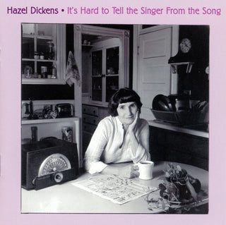 Hazel Dickens- It's Hard To Tell The Singer From The Song